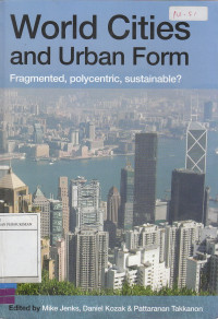 World Cities and Urban Form: Fragmented, Polycentric, Sustainable?