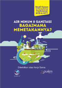 Air Minum & Sanitasi, Bagaimana Memetakannya?: Studi Kasus 12 Permukiman Tradisional NTB & NTT