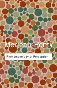 Merleau - Ponty: Phenomenology of Perception