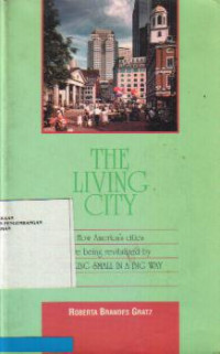 the Living City: how America's cities are being revitalized by thinking small in a big way