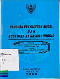 Panduan Penyusunan AMDAL dan Budi Daya Kawasan Lindung: Dilengkapi Peraturan Pemerintah Republik Indonesia Nomor 27 Tahun 1999 Tentang Analisis Mengenai Dampak Lingkungan