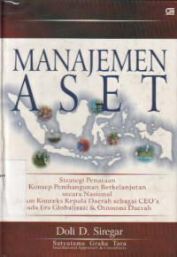 Manajemen Aset: Strategi Penataan Konsep Pembangunan Berkelanjutan secara Nasional dalam Konteks Kepala Daerah sebagai CEO's pada Era Globalisasi & Otonomi Daerah