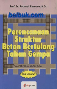 Perencanaan Struktur Beton Bertulang Tahan Gempa: Sesuai SNI-1726 dan SNI-2847 Terbaru