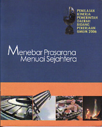 Menebar Prasarana Menuai Sejahtera: Penilaian Kinerja Pemerintah Daerah Bidang Pekerjaan Umum 2006