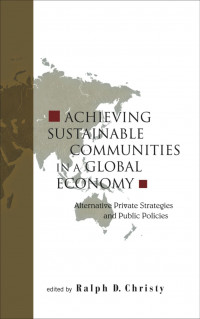 Achieving Sustainable Communities in a Global Economy: Alternative Private Strategies and Public Policies