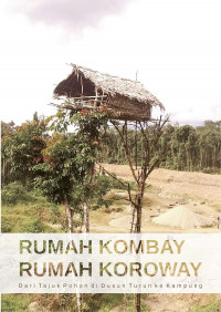 Rumah Kombay Rumah Koroway: Dari Tajuk Pohon di Dusun Turun ke Kampung