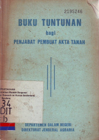 Buku tuntunan bagi penjabat pembuat akta tanah