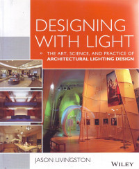 Designing With Light: The Art, Science, and Practice Of Architectural Lighting Design