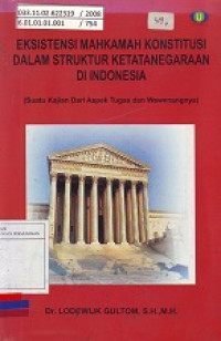 Eksistensi Mahkamah Konstitusi dalam Struktur Ketatanegaraan di Indonesia (Suatu Kajian dari Aspek Tugas dan Wewenangnya)