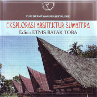 Eksplorasi Arsitektur Sumatera, Edisi: Etnis Batak Toba