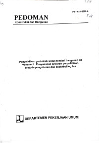 Pedoman Konstruksi Bangunan dan Rekayasa Sipil Pt T-03.1-2005-A: Tata Cara Penyelidikan Geoteknik untuk Fondasi Bangunan Air Volume 1. Penyusunan Program Penyelidikan, Metode pengeboran dan Deskribsi Log Bor