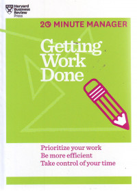 Getting Work Done: Prioritize Your Work, Be More Efficient, Take Control of Your Time