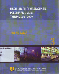 Hasil-Hasil Pembangunan Pekerjaan Umum Tahun 2005-2009 (3): Pulau Jawa