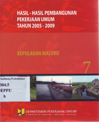 Hasil-Hasil Pembangunan Pekerjaan Umum Tahun 2005-2009 (7): Kepulauan Maluku