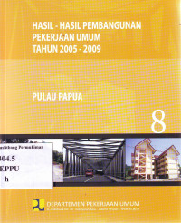 Hasil-Hasil Pembangunan Pekerjaan Umum Tahun 2005-2009 (8): Pulau Papua