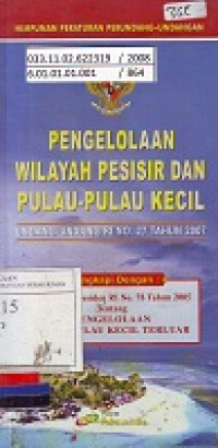 Himpunan Peraturan Perundang-Undangan: Pengelolaan Wilayah Pesisir dan Pulau-Pulau Kecil Undang-Undang RI No. 27 Tahun 2007