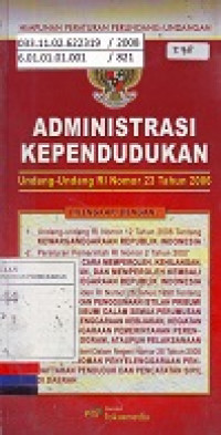 Himpunan Peraturan Perundang-Undangan: Administrasi Kependudukan Undang-Undang Republik Indonesia Nomor 23 Tahun 2006