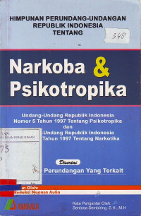 Himpunan Perundang-undangan Republik Indonesia Tentang Narkoba dan Psikotropika: Undang-undang Republik Indonesia nomor 5 Tahun 1997 Tentang Psikotropika dan Undang-Undang Republik Indonesia Nomor 22 Tahun 1997 Tentang Narkotika