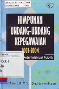 Himpunan Undang-Undang Kepegawaian 2002-2004: Reformasi Administrasi Publik