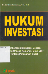 Hukum Investasi: Pembahasan Dilengkapi dengan Undang-Undang Nomor 25 Tahun 2007 Tentang Penanaman Modal