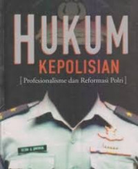 Hukum Kepolisian: Profesionalisme dan Reformasi Polri