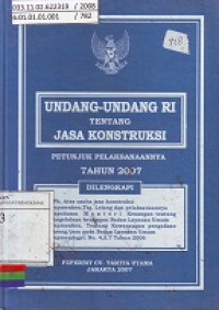 Undang-Undang Republik Indonesia Tentang Jasa Konstruksi: Petunjuk Pelaksanaannya Tahun 2007