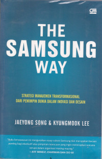 The Samsung Way : strategi manajemen transformasional dari pemimpin dunia dalam inovasi dan desain