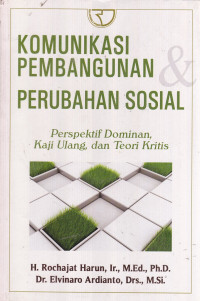 Komunikasi Pembangunan Perubahan Sosial: Perspektif Dominan, Kaji Ulang dan Teori Kritis