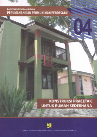 Panduan Pembangunan Perumahan dan Permukiman Perdesaan 04: Konstruksi Pracetak untuk Rumah Sederhana