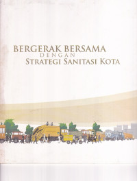 Bergerak Bersama dengan Strategi Sanitasi Kota