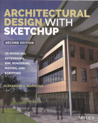 Architectural Design with Shetchup: 3D Modeling Extensions, BIM, Rendering, Making and Scripting