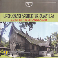 Eksplorasi Arsitektur Sumatera, Edisi: Etnis Minangkabau