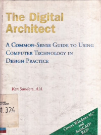 The Digital Architect :a Common-Sense guide to using Computer Teknology In design Practice