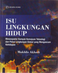 Isu Lingkungan Hidup: Mewaspadai Dampak Kemajuan Teknologi dan Polusi Lingkungan Global yang Mengancam Kehidupan