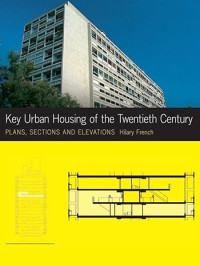 Key Urban Housing of the Twentieth Century: Plans, Sections, and Elevations