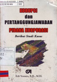 Korupsi dan Pertanggungjawaban Pidana Korporasi: Berikut Studi Kasus