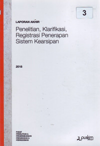 Laporan akhir 2018: Penelitian, klarifikasi, registrasi penerapan sistem kearsipan