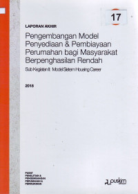 Laporan akhir 2018: Pengembangan model penyediaan & pembiayaan perumahan bagi masyarakat berpenghasilan rendah sub kegiatan II: model sistem housing career