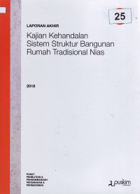 Laporan akhir 2018: Kajian kehandalan sistem struktur bangunan rumah tradisional Nias