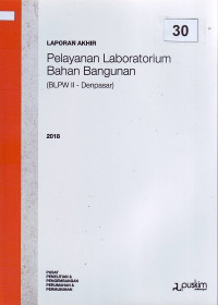 Laporan akhir 2018: Pelayanan laboratorium bahan bangunan (BLPW II - Denpasar)