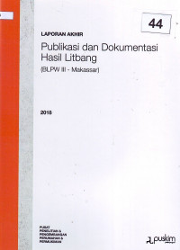 Laporan akhir 2018: Publikasi dan dokumentasi hasil litbang (BLPW III - Makassar)