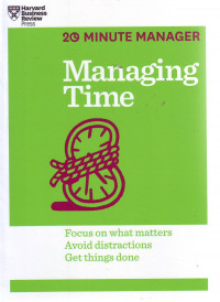 Managing Time: Focus on What Matters, Avoid Distractions, Get Things Done