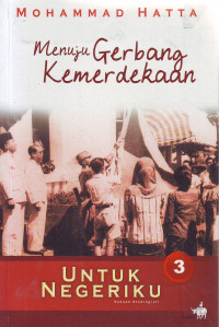 Untuk Negeriku 3 Sebuah Otobiografi: Menuju Gerbang Kemerdekaan