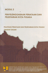 Pelatihan Penataan dan Pelestarian Kota Pusaka Tingkat Dasar: Modul 2 Penyelenggaraan Penataan dan Pelestarian Kota Pusaka