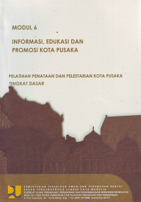 Pelatihan Penataan dan Pelestarian Kota Pusaka Tingkat Dasar: Modul 6 Informasi, Edukasi dan Promosi Kota Pusaka