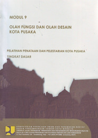 Pelatihan Penataan dan Pelestarian Kota Pusaka Tingkat Dasar: Modul 9 Olah Fungsi dan Olah Desain Kota Pusaka