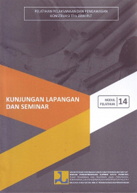 Pelatihan Pelaksanaan dan Pengawasan Konstruksi TPA dan IPLT: Modul Pelatihan 14 Kunjungan Lapangan dan Seminar