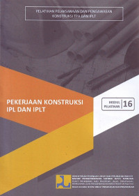 Modul pelatihan 16 pekerjaan konstruksi IPL dan IPLT: Pelatihan pelaksanaan dan pengawasan konstruksi TPA dan IPLT