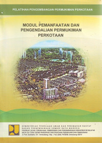 Pelatihan Pengembangan Permukiman Perkotaan: Modul Pemanfaatan dan Pengendalian Permukiman Perkotaan