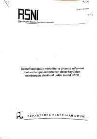 RSNI Rancangan Standar Nasional Indonesia RSNI S-07-2002: Spesifikasi Untuk Menghitung Tahanan Referensi Bahan Bangunan Berbahan dasar Kayu dan Sambungan Struktural untuk Model LRFD